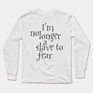 I'm no longer a slave to fear Long Sleeve T-Shirt